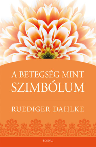 Ruediger Dahlke - A betegség, mint szimbólum