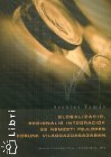 Szentes Tam�s - Globaliz�ci�, region�lis integr�ci�k �s nemzeti fejl�d�s korunk vil�ggazdas�g�ban (ut�nny.)