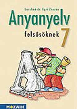 Lerchn� Dr. Egri Zsuzsanna - Anyanyelv fels�s�knek tank�nyv 7. oszt�ly
