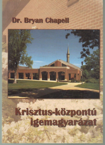 Dr. Bryan Chapell - Krisztus- kzpont igemagyarzat