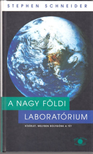 Stephen Schneider - A nagy fldi laboratrium (Ksrlet, melyben bolygnk a tt)