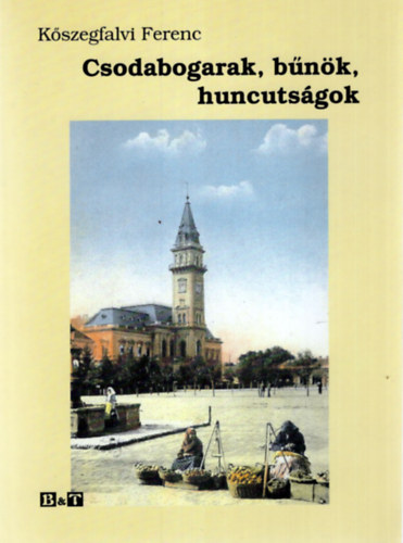 Kőszegfalvi Ferenc - Csodaborgarak, bűnök, huncutságok