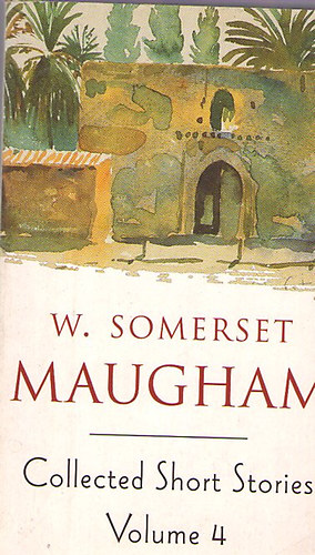 W.  Somerset Maugham - Collected Short Stories - Volume 4.