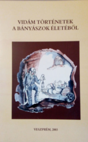 Kiss Tam�s  (szerk.) - Vid�m t�rt�netek a b�ny�szok �let�b�l