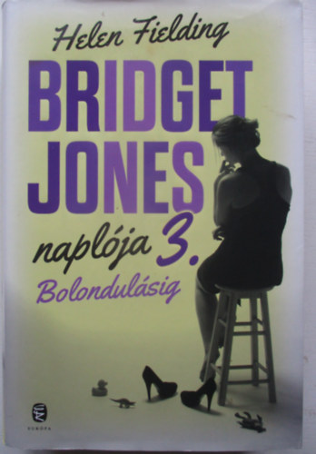 Helen Fielding - Bolondul�sig - Bridget Jones napl�ja 3.