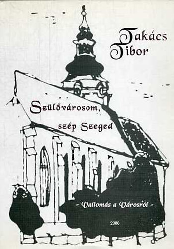 Takcs Tibor - Szlvrosom, szp Szeged (Valloms a vrosrl)