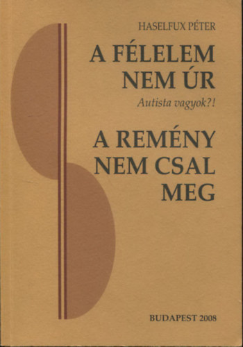 Haselfux Pter - A flelem nem r - Autista vagyok?! - (s a folytatsa) - A remny pedig nem csal meg