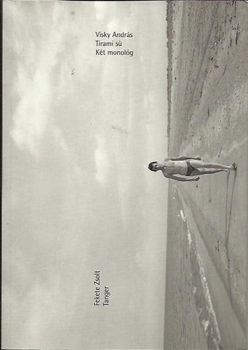 Fekete Zsolt Visky András - Tirami sú - Két monológ