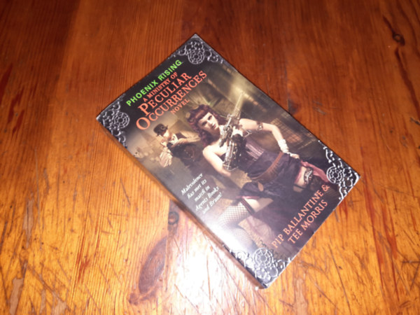 Phoenix Rising - A Ministry of Peculiar Occurrences Pip Ballantine &Teen Morris