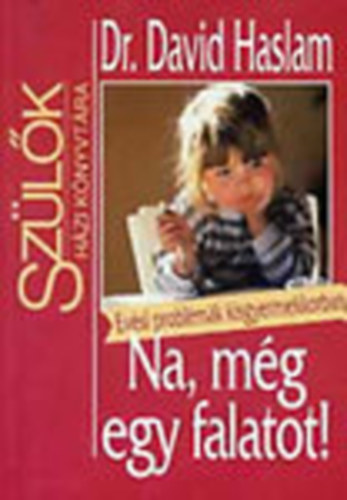 David Haslam dr. - Na, m�g egy falatot! - Ev�si probl�m�k kisgyermekkorban