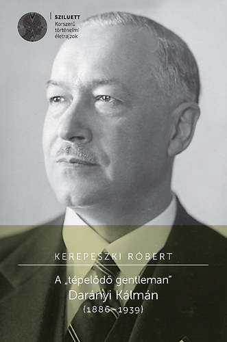 Kerepeszki R�bert - A t�pel�d� gentleman Dar�nyi K�lm�n (1886 - 1939)