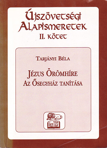 Tarj�nyi B�la - �jsz�vets�gi alapismeretek II. - J�zus �r�mh�re , Az �segyh�z tan�t�sa