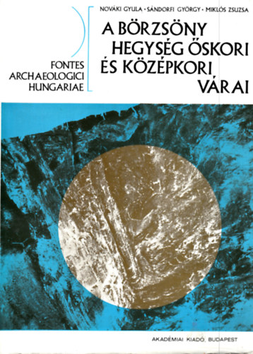 Novki Gyula - Sndorfi Gyrgy - Mikls Zsuzsa - A Brzsny hegysg skori s kzpkori vrai [Fontes Archaeologici Hungariae]