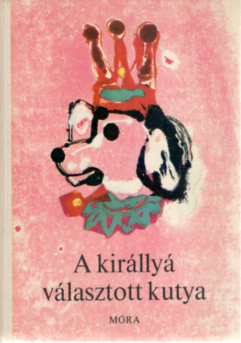 T. Aszódi Éva  (szerk.) - A királlyá választott kutya - Állatmesék a világ minden tájáról