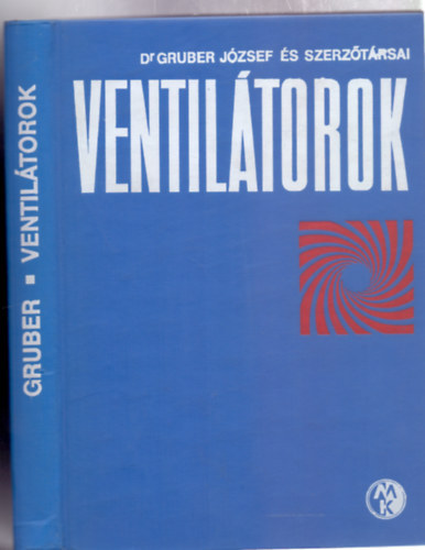 Dr. Gruber József és sz.társai - Ventilátorok (harmadik, javított kiadás) (kivehető mellékletekkel)