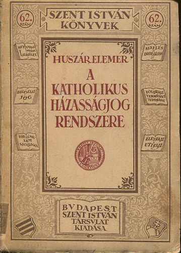 Huszr Elemr - A katholikus hzassgjog rendszere (Szent Istvn knyvek 62.)