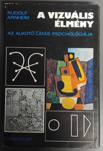 Rudolf Arnheim - A vizulis lmny - Az alkot lts pszicholgija (j vltozat - Fordtotta: Szili Jzsef s Tellr Gyula)