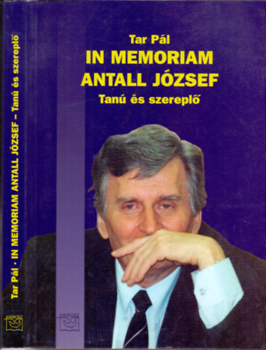 Tar Pál - In memoriam Antall József: Tanú és szereplő