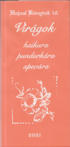 Vir�gok - haikura, pundurk�ra, apev�ra (Hajnal k�nyvek 10.)