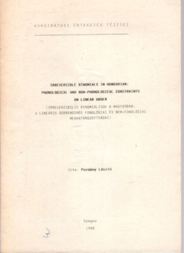 Pord�ny L�szl� - Irreverzibilis binomi�lisok a magyarban: A line�ris sorrendis�g fonol�giai �s nem-fonol�giai meghat�rozotts�gai - Kandid�tusi �rtekez�s t�zisei Szeged, 1988