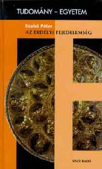 Dr. Szabó Péter - Az erdélyi fejedelemség (tudomány-egyetem)