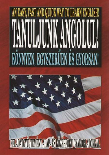 Erdsz Fanni - Tanuljunk angolul! Knnyen, egyszeren s gyorsan!