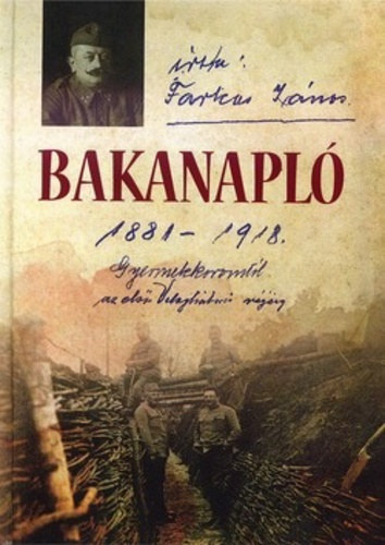 Farkas J�nos - Bakanapl� 1881-1918.  - �letnapl�m gyermekkoromt�l az els� vil�gh�bor� v�g�ig.