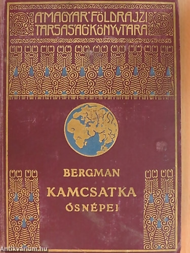 SZERZŐ Sten Bergman SZERKESZTŐ Cholnoky Jenő FORDÍTÓ Dr. Cholnoky Béla - Kamcsatka ősnépei, vadállatai és tűzhányói között - 70 képpel és 1 térképpel - A Magyar Földrajzi Társaság Könyvtára