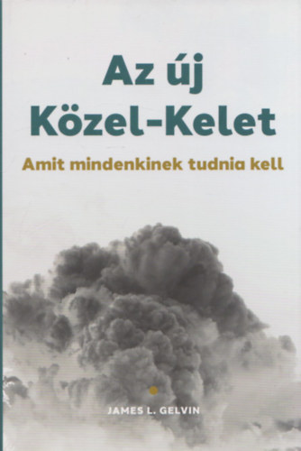 James L. Gelvin - Az �j K�zel-Kelet (Amit mindenkinek tudnia kell)