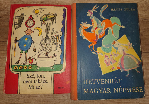 Illyés Gyula - 2 klasszikus gyerekkönyv kisebbeknek: Sző, fon, nem takács. Mi az? Hetvenhét magyar népmese