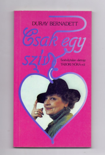 Duray Bernadett - Csak egy sz�v - szab�lytalan �letrajz T�bori N�r�r�l