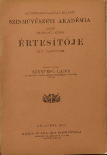Szentesy Lajos  (szerk.) - Az Orszgos Magar Kirlyi Sznmvszeti akadmia 1927/28 Tanvrl szl rtestje LXIV. tanfolyama