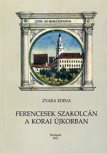 Zvara Edina - Ferencesek szakolc�n a korai �jkorban