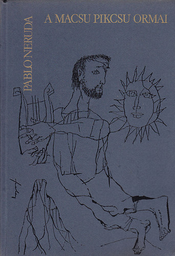 Pablo Neruda - A Macsu Pikcsu ormai