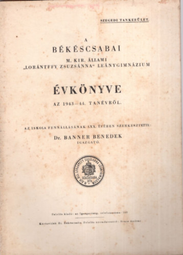 Dr Banner Benedek - A Bkscsabai M. Kir. llami " Lorntffy Zsuzsnna " Lenygimnzium vknyve az 1943-44. tanvrl