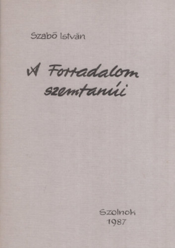 Szabó István - A forradalom szemtanúi