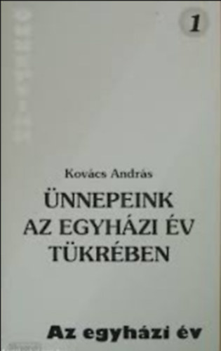 Ünnepeink az egyházi év tükrében