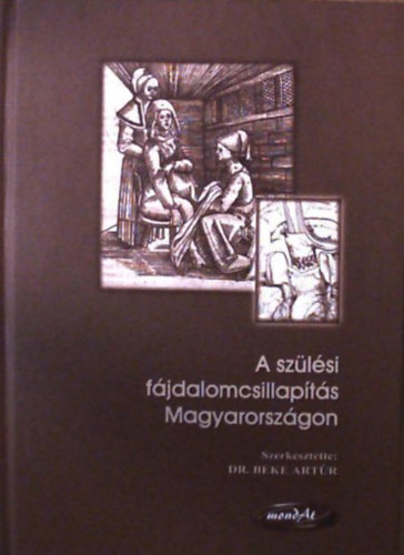 Dr. Beke Artúr (szerk.) - A szülési fájdalomcsillapítás Magyarországon