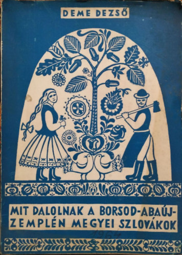 Deme Dezső - Mit dalolnak a Borsod-Abaúj-Zemplén megyei szlovákok? (Borsodi Szemle Könyvtára 6.)