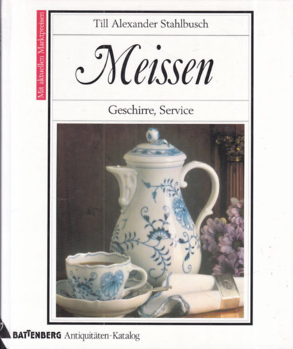 Till Alexander Stahlbusch - Meissen - Geschirre, Service (Battenberg Antiquitäten-Kataloge)