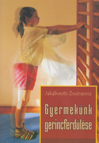 Jakabovits Zsuzsanna - Gyermeknk gerincferdlse