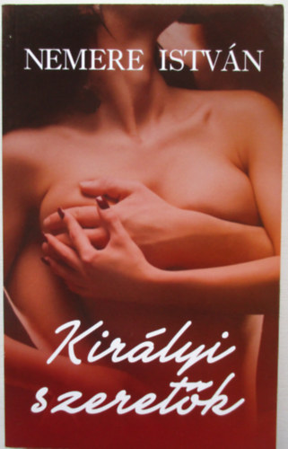 Nemere Istvn - Kirlyi szeretk