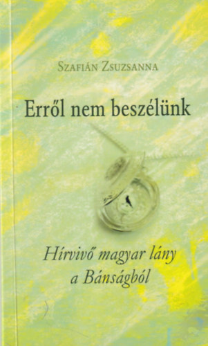 Szafi�n Zsuzsanna - Err�l nem besz�l�nk - H�rviv� magyar l�ny a B�ns�gb�l