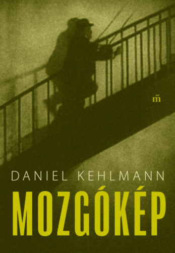Daniel Kehlmann - Mozgókép