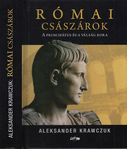 Aleksander Krawczuk - Rmai csszrok - A principtus s a vlsg kora (Kr. e. 44 - Kr. u. 285)