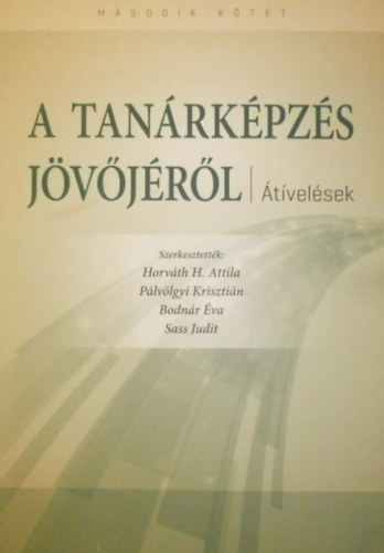 Horvth H. Attila - Plvlgyi Krisztin - Bodnr va - Sass Judit  (szerk.) - A tanrkpzs jvjrl II.
