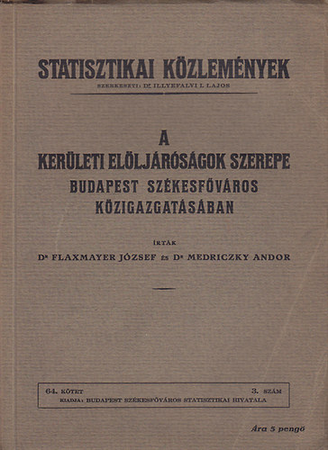 Flaxmayer J�zsef Dr.; Dr. Medriczky Andor - A ker�leti el�lj�r�s�gok szerepe Budapest sz�kesf�v�ros k�zigazgat�s�ban