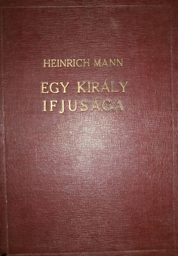Heinrich Mann - Egy kirly ifjusga