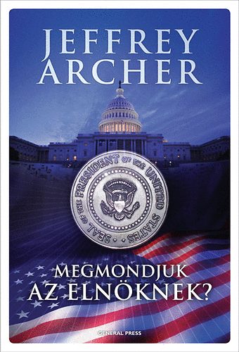 Jeffrey Archer - Megmondjuk az elnknek?