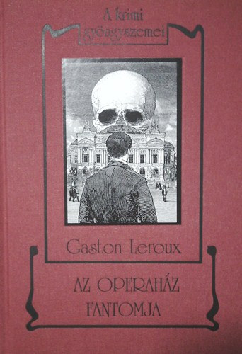 Gaston Leroux - Az operah�z fantomja - A krimi gy�ngyszemei